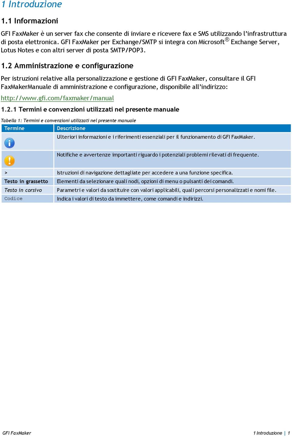 2 Amministrazione e configurazione Per istruzioni relative alla personalizzazione e gestione di GFI FaxMaker, consultare il GFI FaxMakerManuale di amministrazione e configurazione, disponibile all