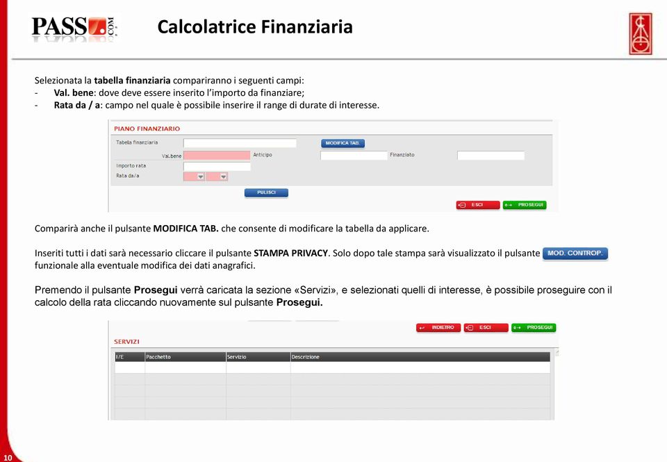 Comparirà anche il pulsante MODIFICA TAB. che consente di modificare la tabella da applicare. Inseriti tutti i dati sarà necessario cliccare il pulsante STAMPA PRIVACY.