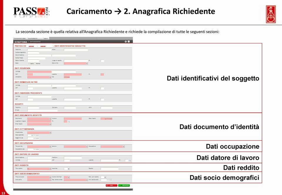 Richiedente e richiede la compilazione di tutte le seguenti sezioni: xxxxx