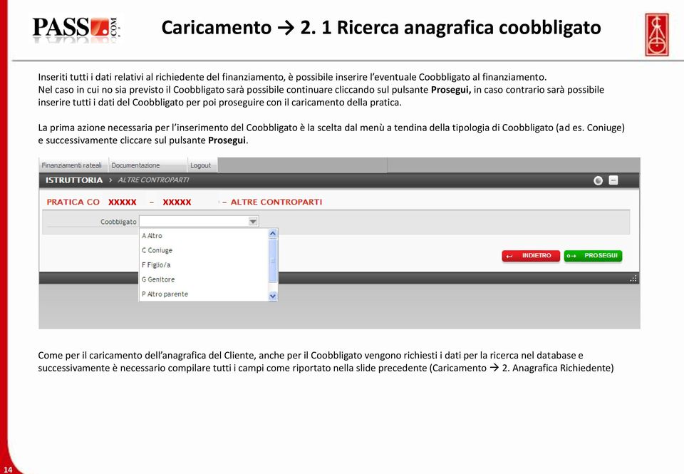 il caricamento della pratica. La prima azione necessaria per l inserimento del Coobbligato è la scelta dal menù a tendina della tipologia di Coobbligato (ad es.