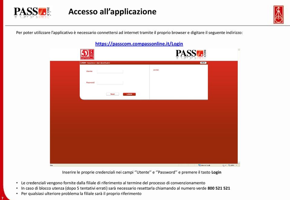 it/login Inserire le proprie credenziali nei campi Utente e Password e premere il tasto Login 7 Le credenziali vengono fornite dalla filiale di