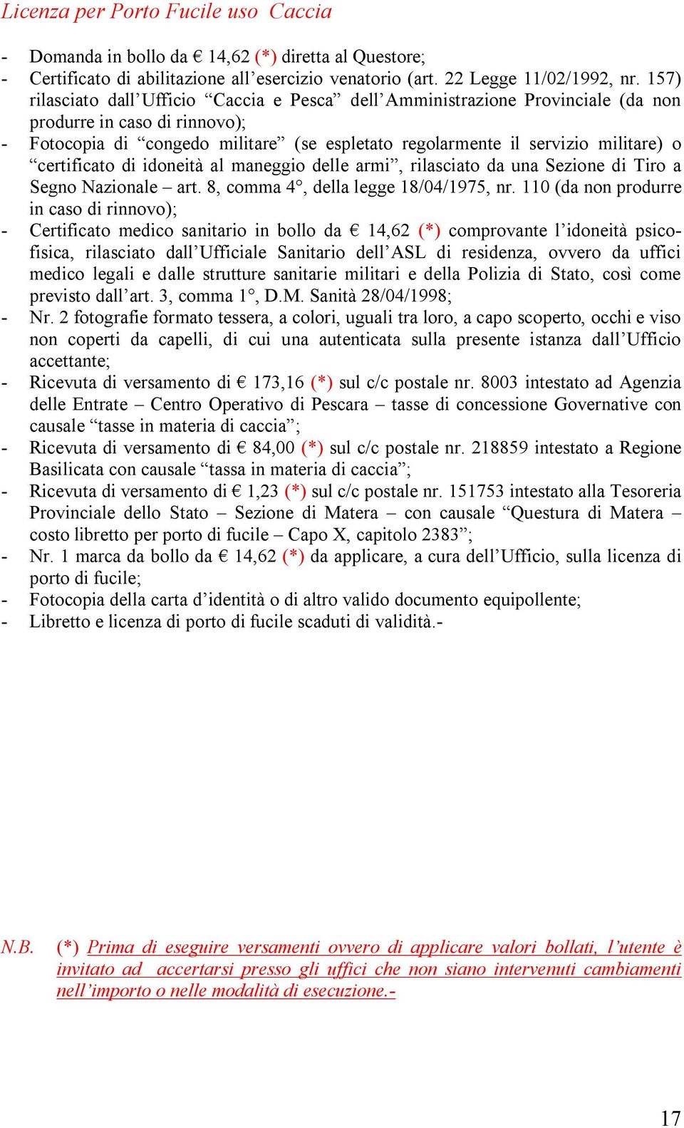 certificato di idoneità al maneggio delle armi, rilasciato da una Sezione di Tiro a Segno Nazionale art. 8, comma 4, della legge 18/04/1975, nr.