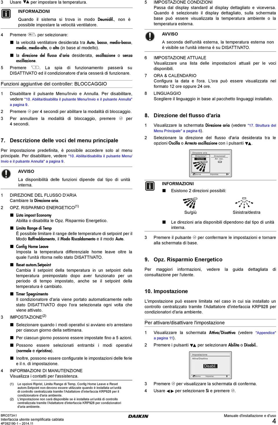 display dettagliato e viceversa Quando è selezionato il display dettagliato, sulla schermata base può essere visualizzata la temperatura ambiente o la temperatura esterna La spia di funzionamento