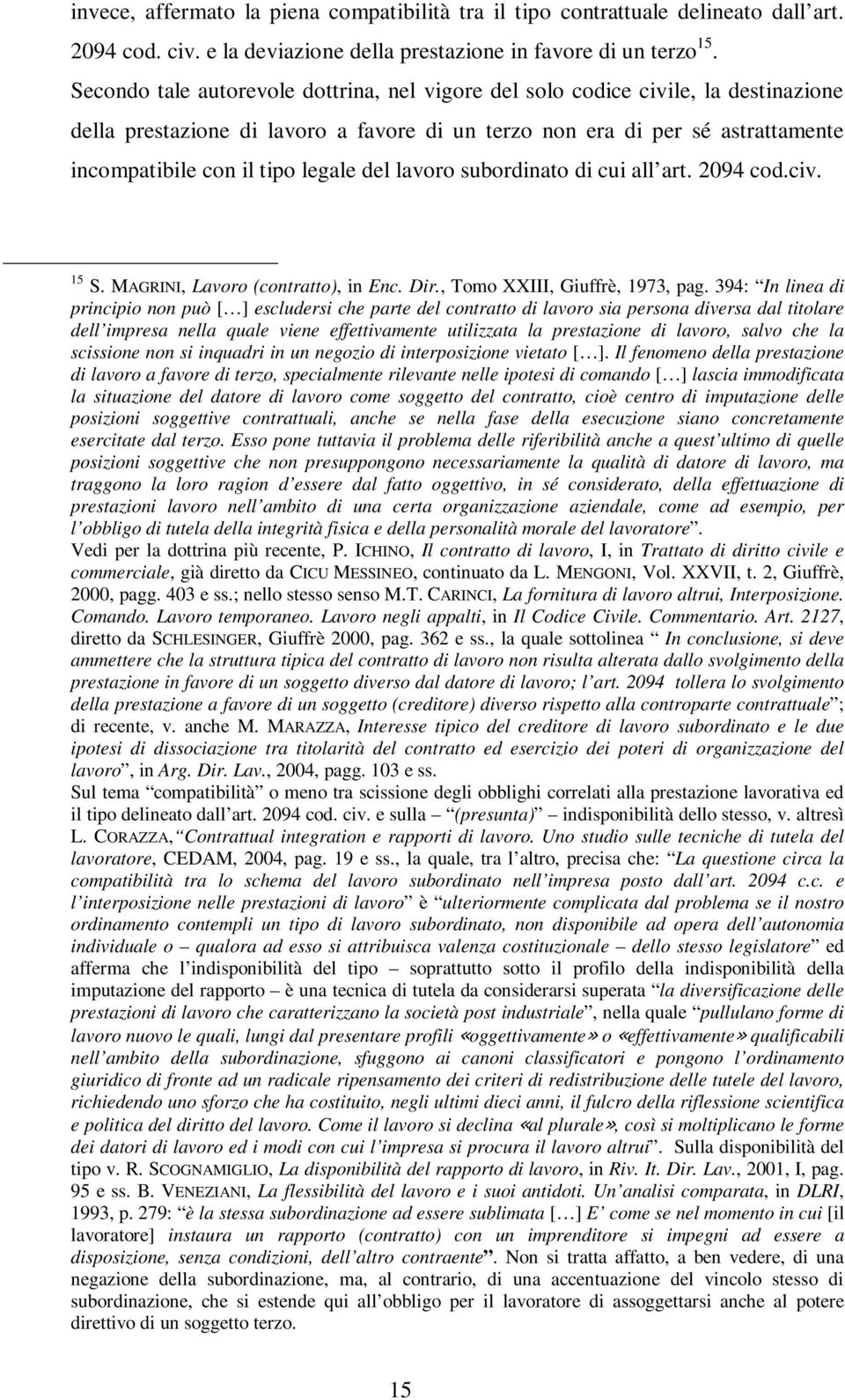 del lavoro subordinato di cui all art. 2094 cod.civ. 15 S. MAGRINI, Lavoro (contratto), in Enc. Dir., Tomo XXIII, Giuffrè, 1973, pag.