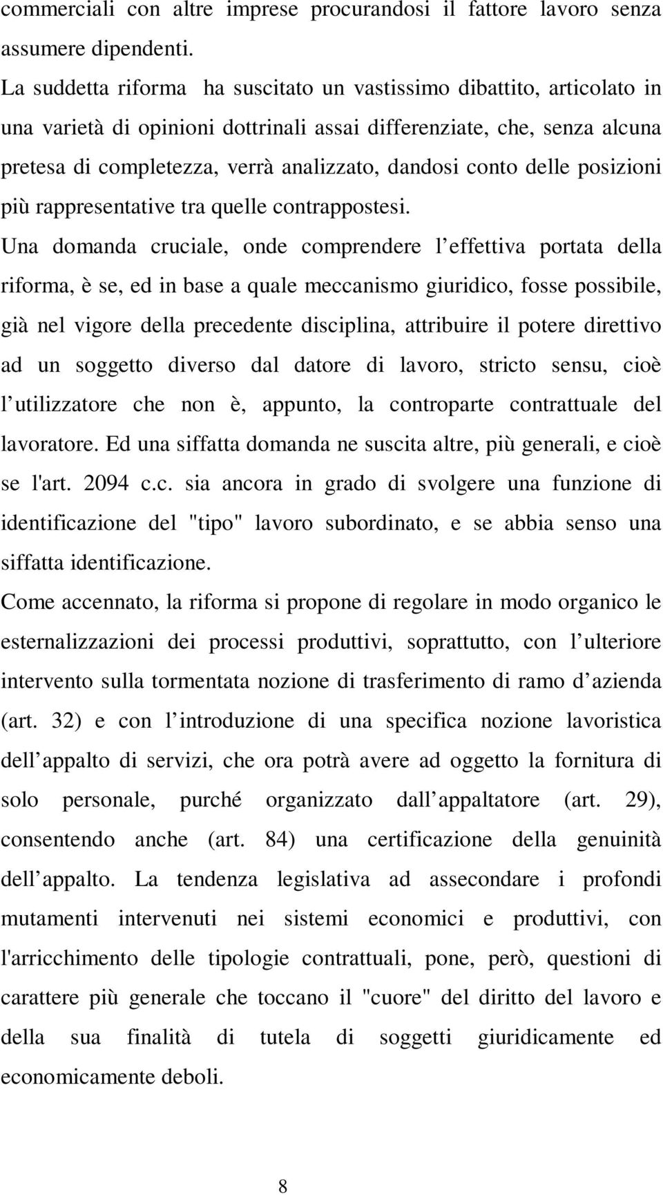 conto delle posizioni più rappresentative tra quelle contrappostesi.