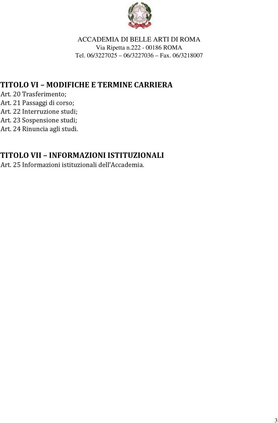 23 Sospensione studi; Art. 24 Rinuncia agli studi.