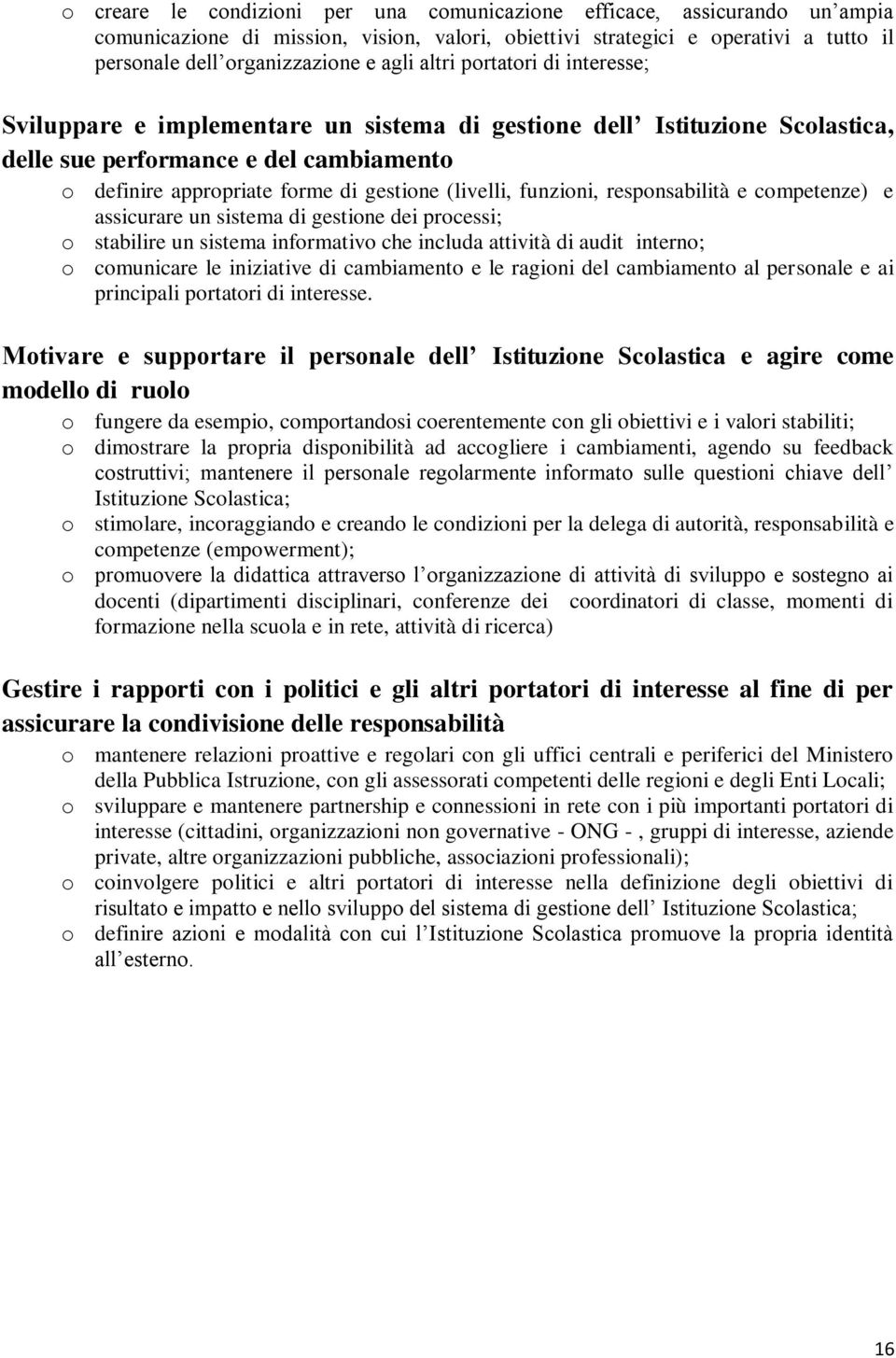 funzioni, responsabilità e competenze) e assicurare un sistema di gestione dei processi; o stabilire un sistema informativo che includa attività di audit interno; o comunicare le iniziative di