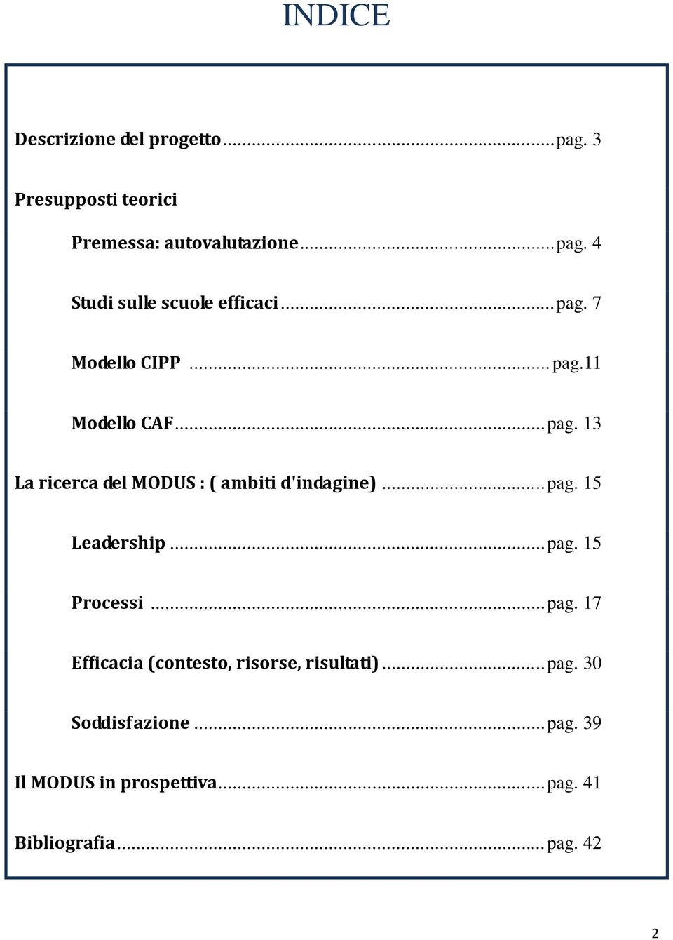 .. pag. 15 Leadership... pag. 15 Processi... pag. 17 Efficacia (contesto, risorse, risultati)... pag. 30 Soddisfazione.