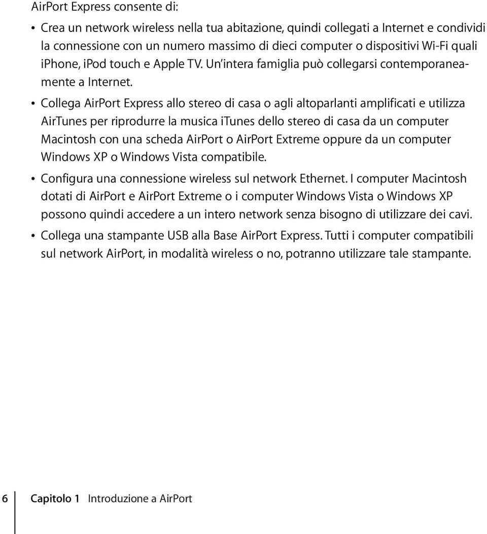 Â Collega AirPort Express allo stereo di casa o agli altoparlanti amplificati e utilizza AirTunes per riprodurre la musica itunes dello stereo di casa da un computer Macintosh con una scheda AirPort