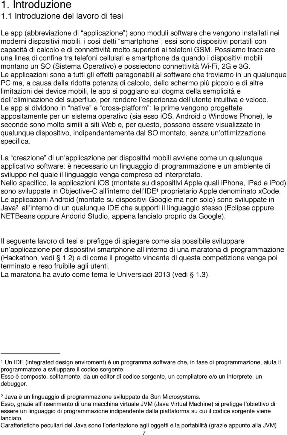 portatili con capacità di calcolo e di connettività molto superiori ai telefoni GSM.