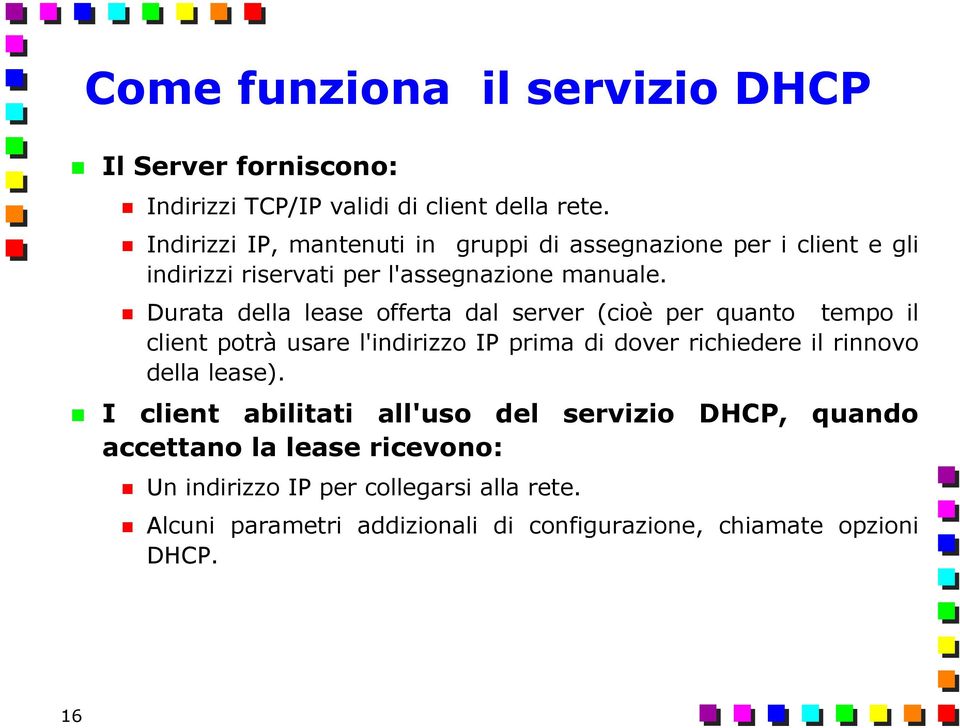 Durata della lease offerta dal server (cioè per quanto tempo il client potrà usare l'indirizzo IP prima di dover richiedere il rinnovo della