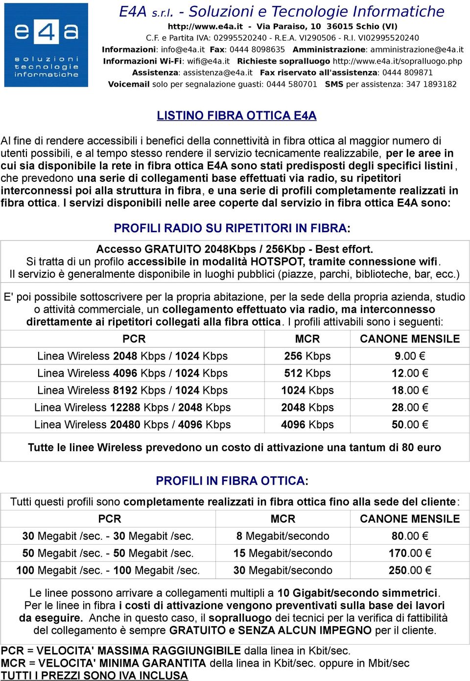 ripetitori interconnessi poi alla struttura in fibra, e una serie di profili completamente realizzati in fibra ottica.