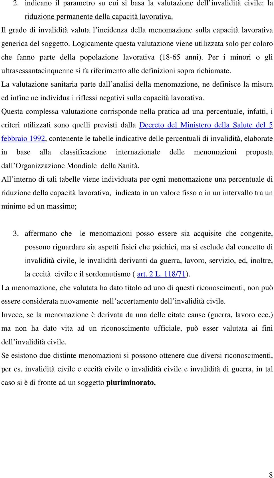 Logicamente questa valutazione viene utilizzata solo per coloro che fanno parte della popolazione lavorativa (18-65 anni).