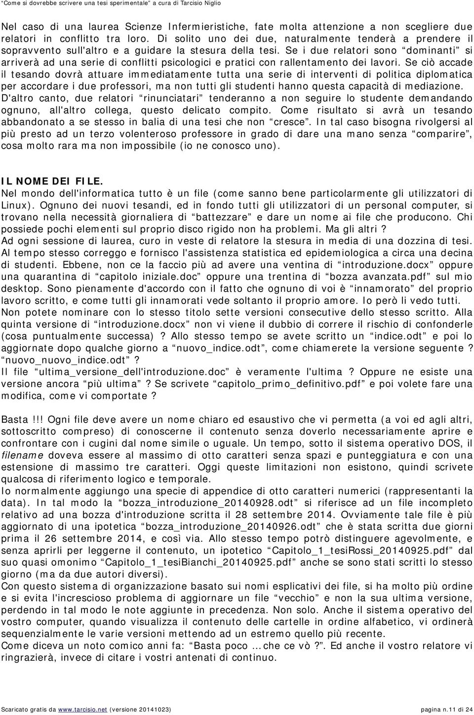 Se i due relatori sono dominanti si arriverà ad una serie di conflitti psicologici e pratici con rallentamento dei lavori.