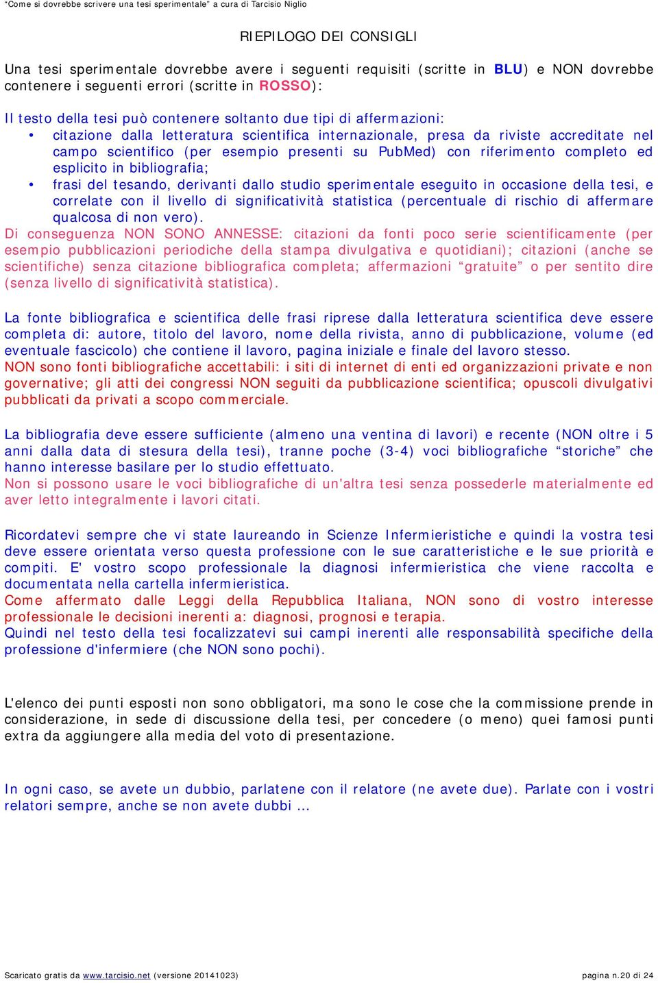 ed esplicito in bibliografia; frasi del tesando, derivanti dallo studio sperimentale eseguito in occasione della tesi, e correlate con il livello di significatività statistica (percentuale di rischio