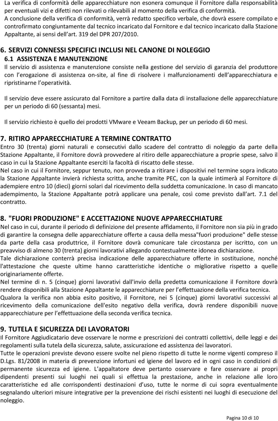 dalla Stazione Appaltante, ai sensi dell art. 319 del DPR 207/2010. 6. SERVIZI CONNESSI SPECIFICI INCLUSI NEL CANONE DI NOLEGGIO 6.