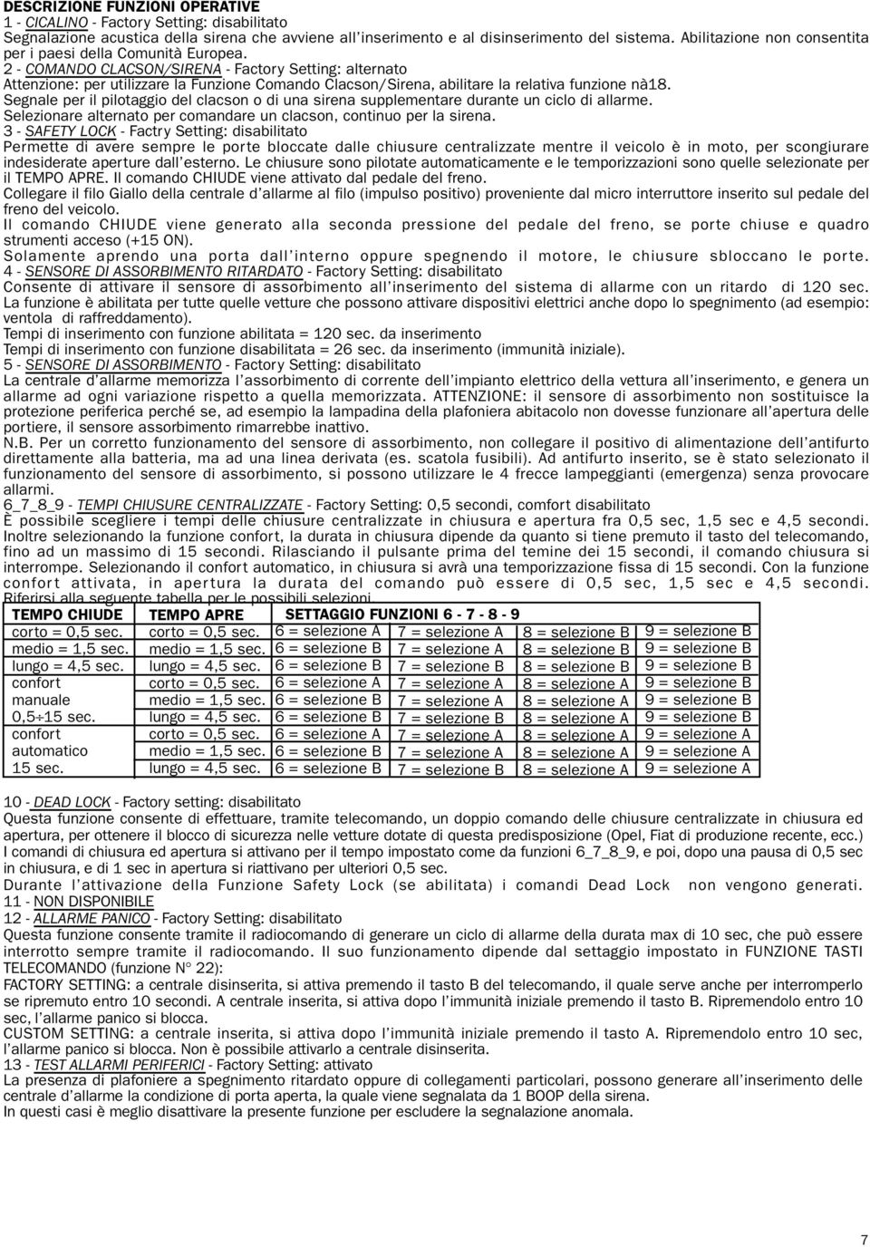 2 - COMANDO CLACS/SIENA - Factory Setting: alternato Attenzione: per utilizzare la Funzione Comando Clacson/Sirena, abilitare la relativa funzione nà18.