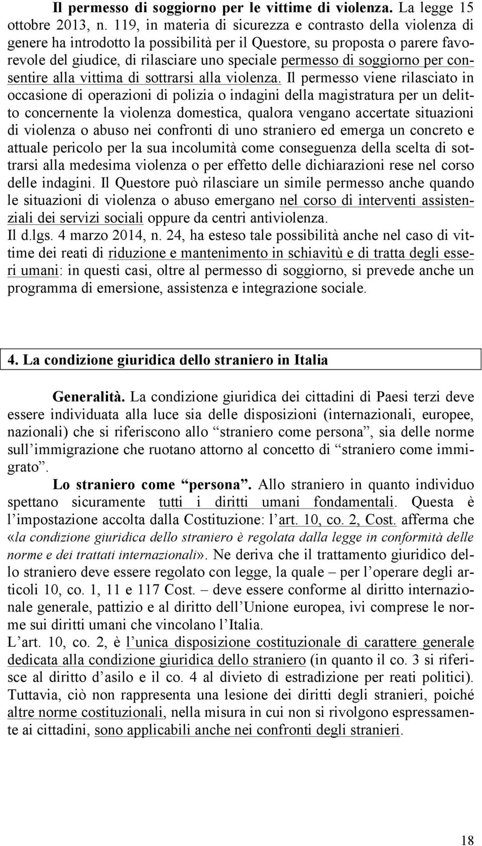 soggiorno per consentire alla vittima di sottrarsi alla violenza.