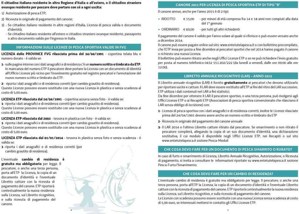 estero o cittadino straniero ovunque residente, passaporto o altro documento valido per l ingresso in Italia.