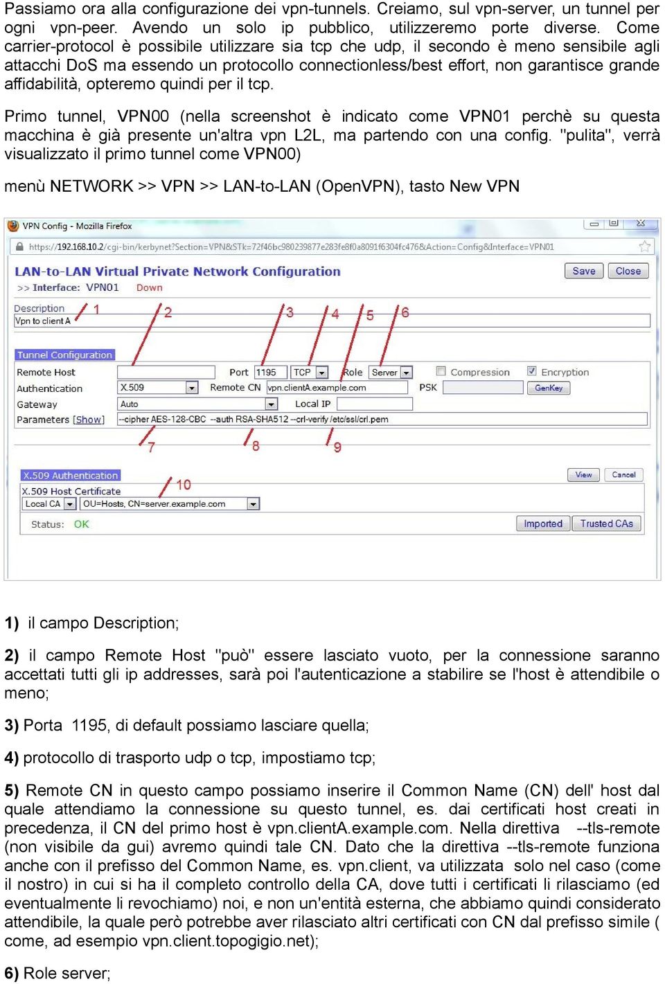 opteremo quindi per il tcp. Primo tunnel, VPN00 (nella screenshot è indicato come VPN01 perchè su questa macchina è già presente un'altra vpn L2L, ma partendo con una config.