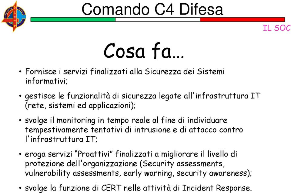 intrusione e di attacco contro l'infrastruttura IT; eroga servizi Proattivi finalizzati a migliorare il livello di protezione