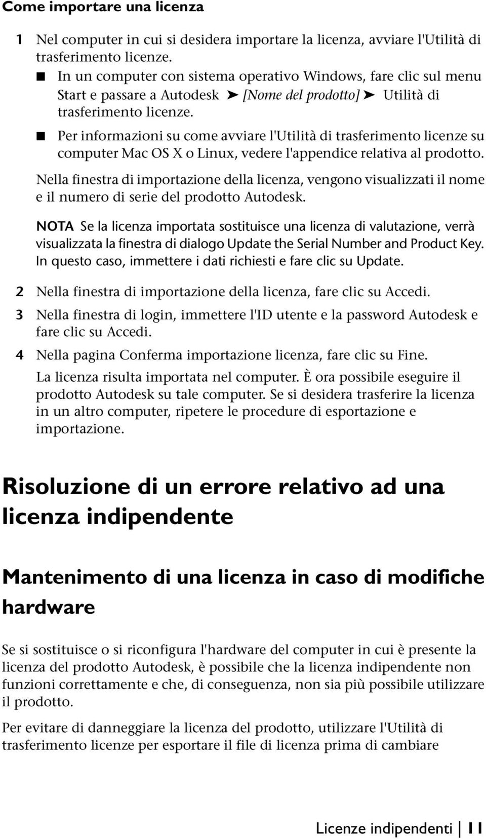 Per informazioni su come avviare l'utilità di trasferimento licenze su computer Mac OS X o Linux, vedere l'appendice relativa al prodotto.