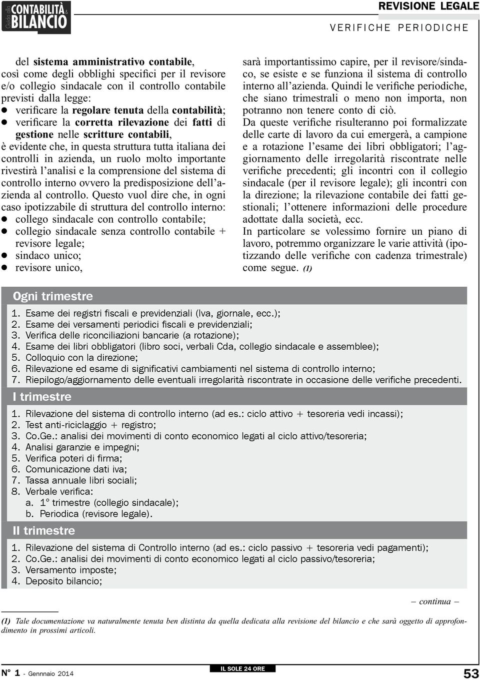 ruolo molto importante rivestirà l analisi e la comprensione del sistema di controllo interno ovvero la predisposizione dell azienda al controllo.