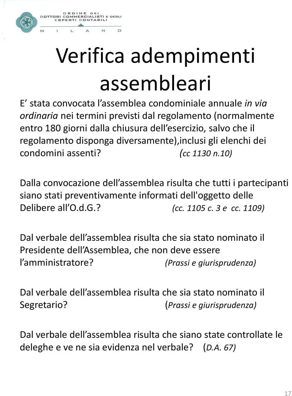 10) Dalla convocazione dell assemblea risulta che tutti i partecipanti siano stati preventivamente informati dell'oggetto delle Delibere all O.d.G.? (cc. 1105 c. 3 e cc.