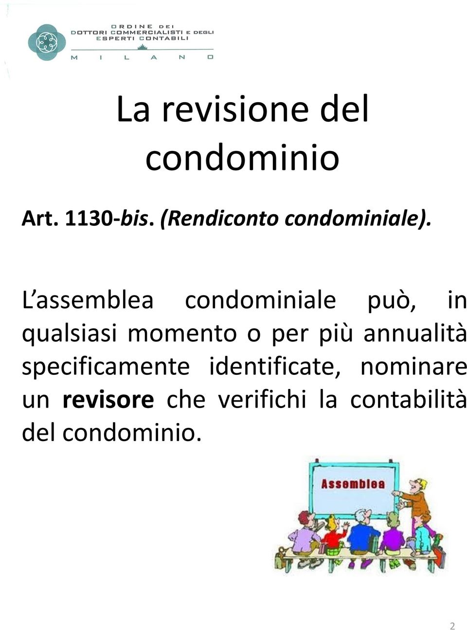 L assemblea condominiale può, in qualsiasi momento o per