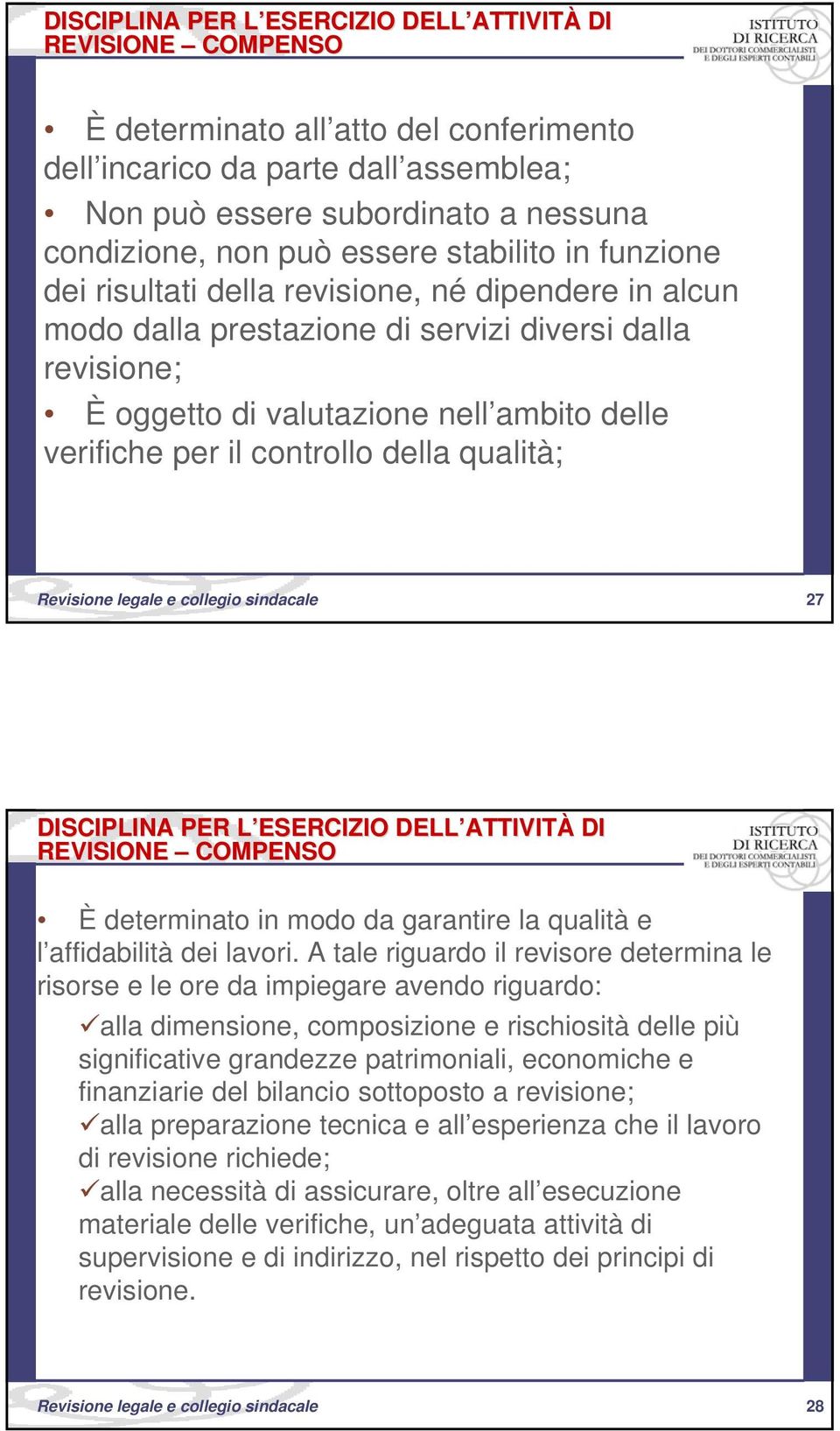 delle verifiche per il controllo della qualità; Revisione legale e collegio sindacale 27 DISCIPLINA PER L ESERCIZIO L DELL ATTIVIT ATTIVITÀ DI REVISIONE COMPENSO È determinato in modo da garantire la