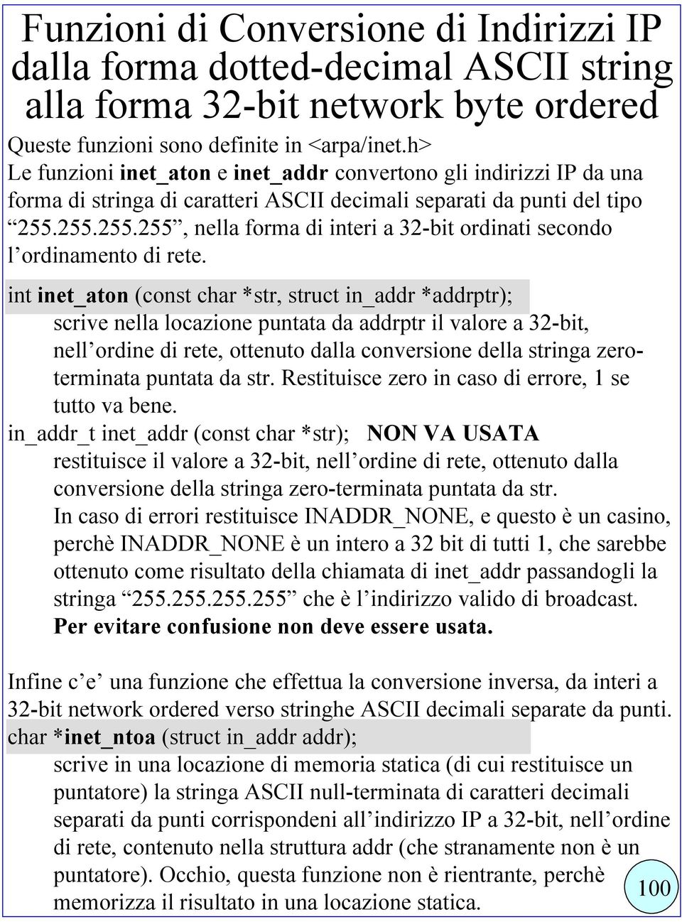 255.255.255, nella forma di interi a 32-bit ordinati secondo l ordinamento di rete.