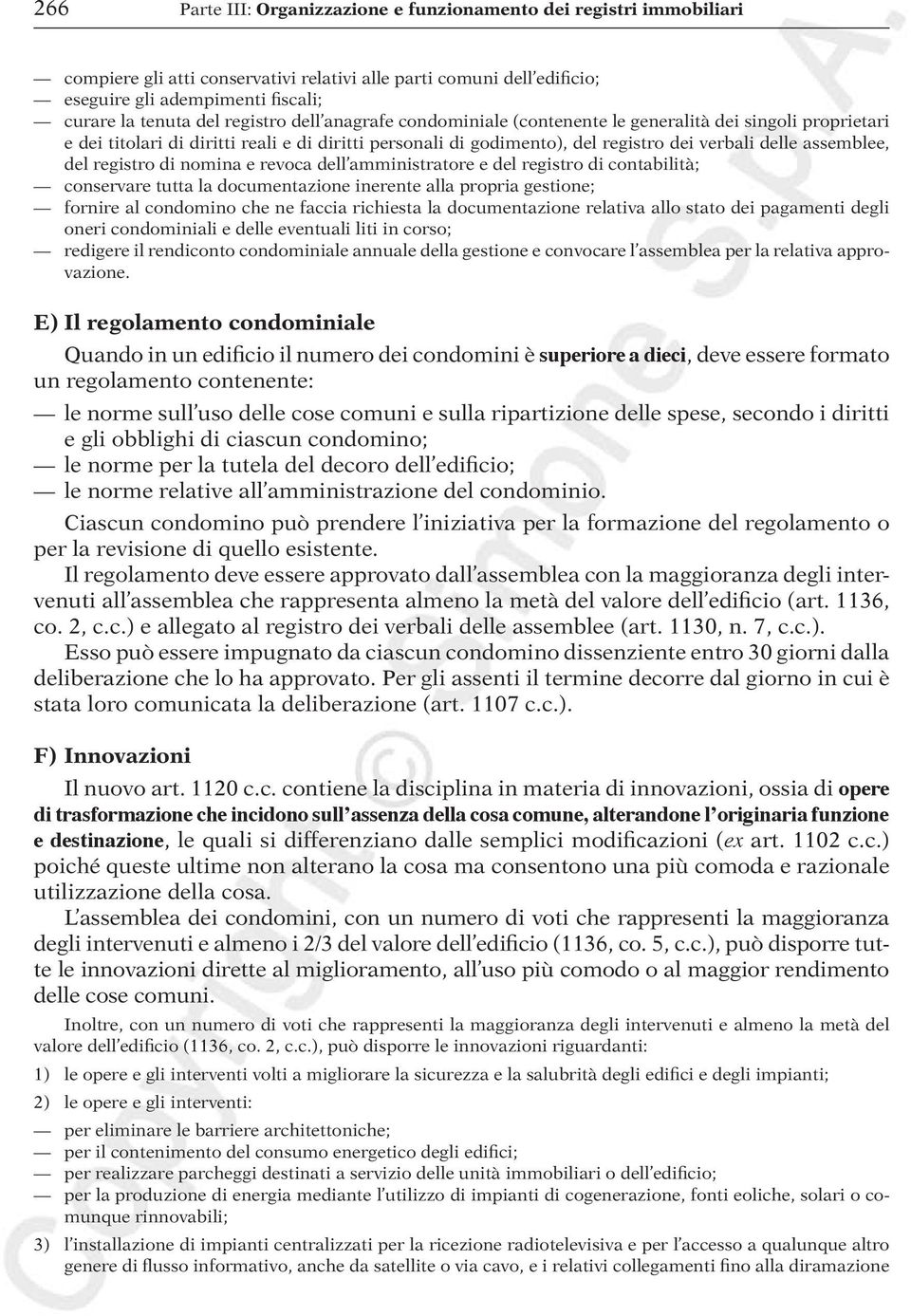 del registro di nomina e revoca dell amministratore e del registro di contabilità; conservare tutta la documentazione inerente alla propria gestione; fornire al condomino che ne faccia richiesta la