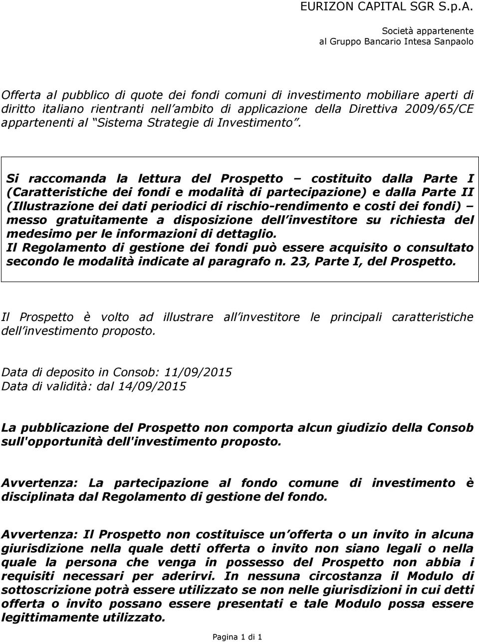 applicazione della Direttiva 2009/65/CE appartenenti al Sistema Strategie di Investimento.