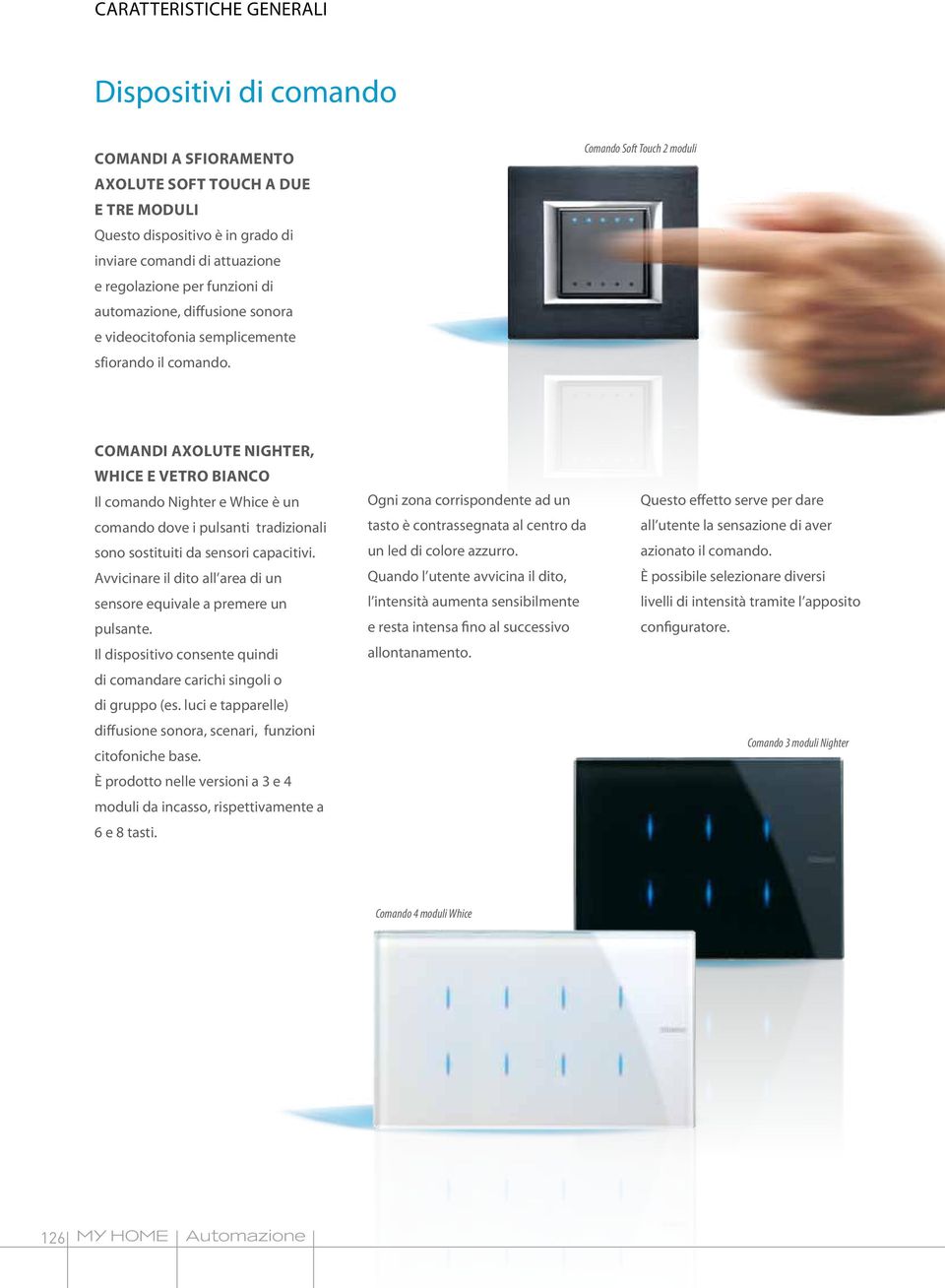 Comando Soft Touch 2 moduli comandi AXOLUTE Nighter, Whice e vetro bianco Il comando Nighter e Whice è un comando dove i pulsanti tradizionali sono sostituiti da sensori capacitivi.