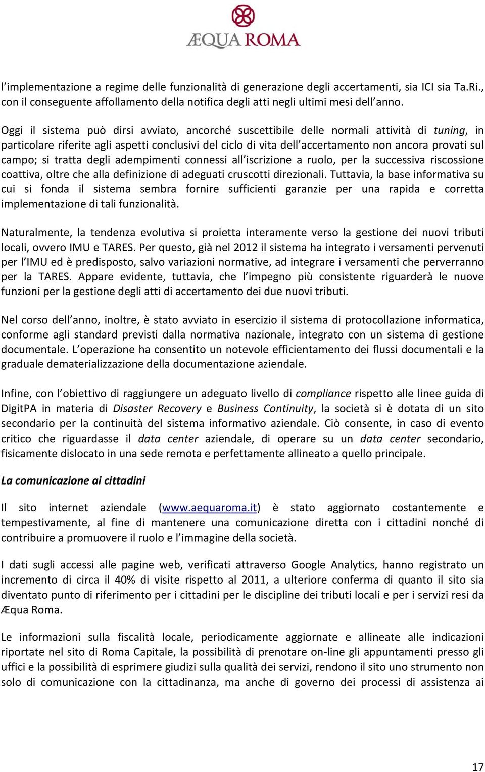 campo; si tratta degli adempimenti connessi all iscrizione a ruolo, per la successiva riscossione coattiva, oltre che alla definizione di adeguati cruscotti direzionali.