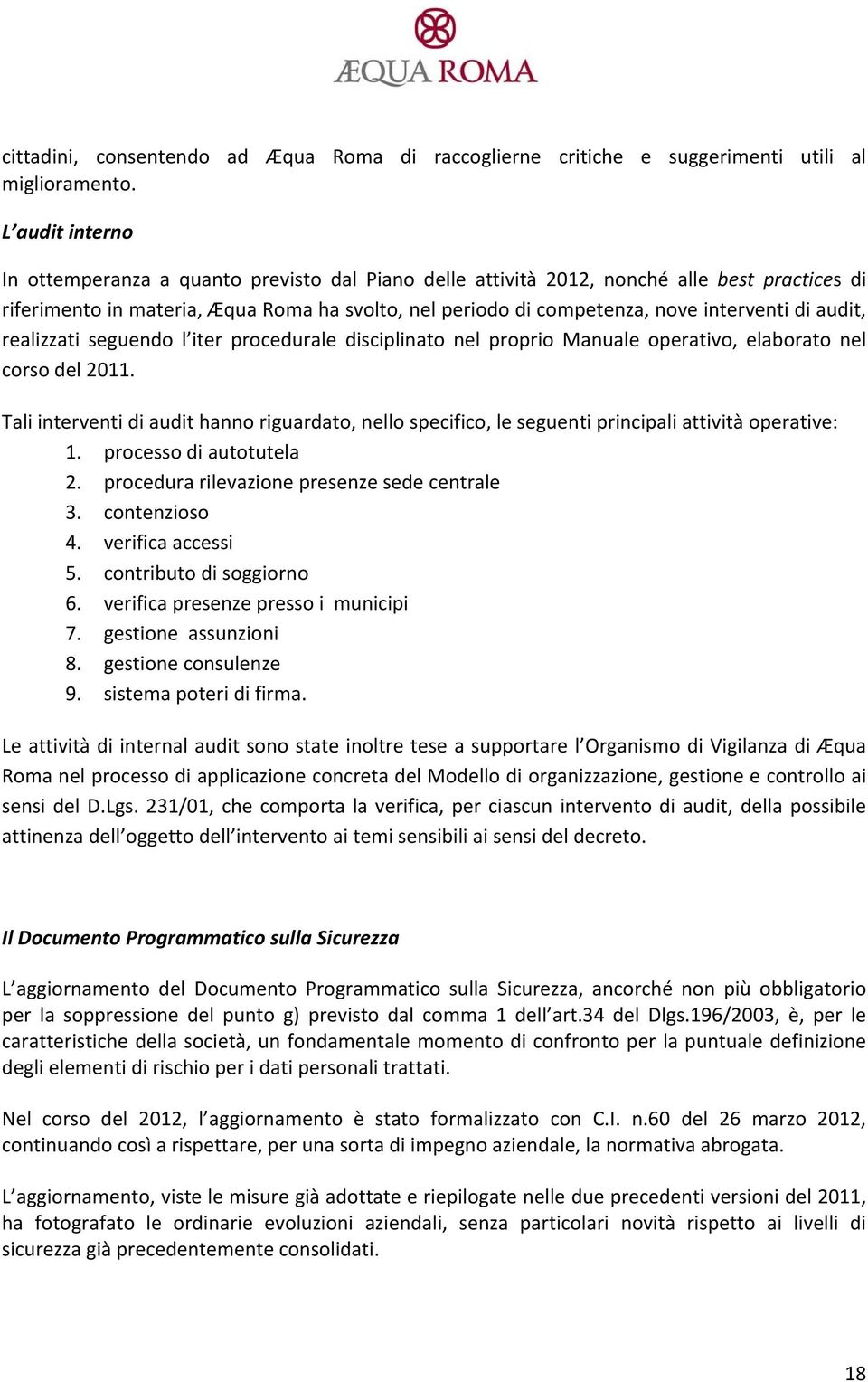 di audit, realizzati seguendo l iter procedurale disciplinato nel proprio Manuale operativo, elaborato nel corso del 2011.