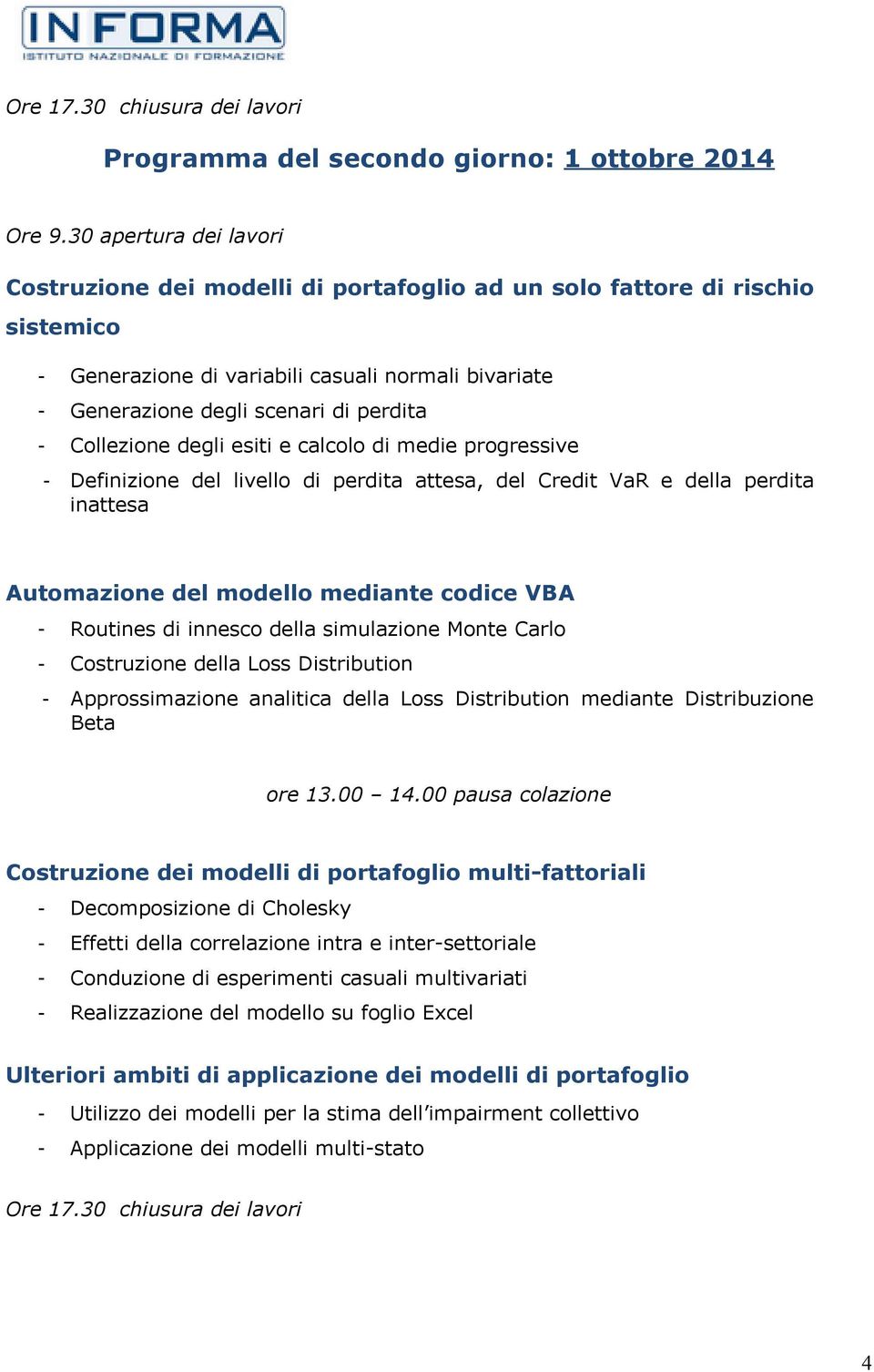 Collezione degli esiti e calcolo di medie progressive - Definizione del livello di perdita attesa, del Credit VaR e della perdita inattesa Automazione del modello mediante codice VBA - Routines di