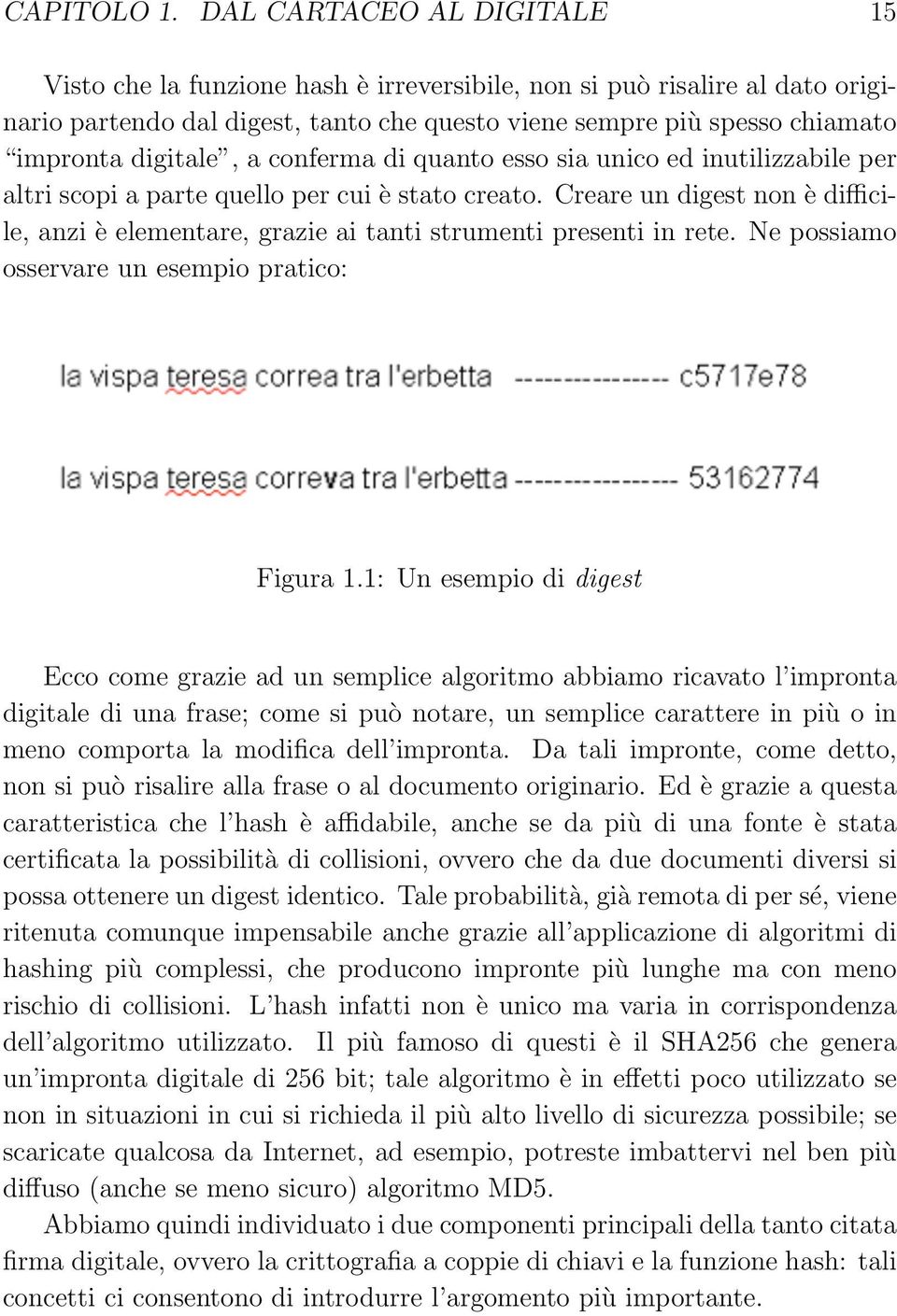 digitale, a conferma di quanto esso sia unico ed inutilizzabile per altri scopi a parte quello per cui è stato creato.