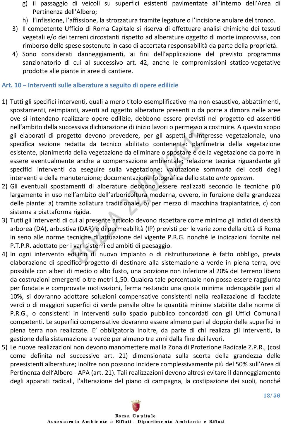 3) Il competente Ufficio di si riserva di effettuare analisi chimiche dei tessuti vegetali e/o dei terreni circostanti rispetto ad alberature oggetto di morte improvvisa, con rimborso delle spese