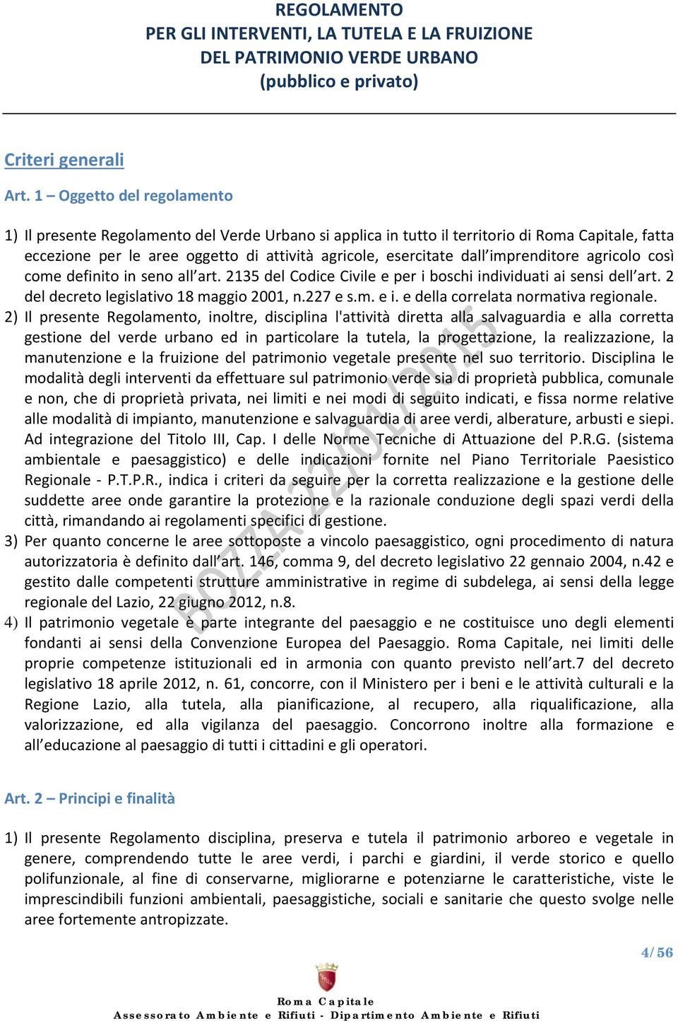 agricolo così come definito in seno all art. 2135 del Codice Civile e per i boschi individuati ai sensi dell art. 2 del decreto legislativo 18 maggio 2001, n.227 e s.m. e i.