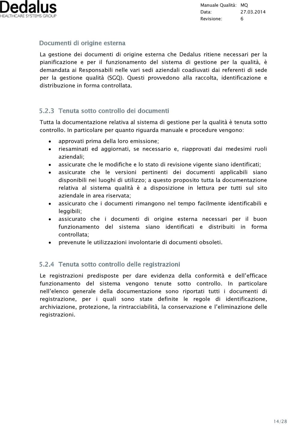 Questi provvedono alla raccolta, identificazione e distribuzione in forma controllata. 5.2.