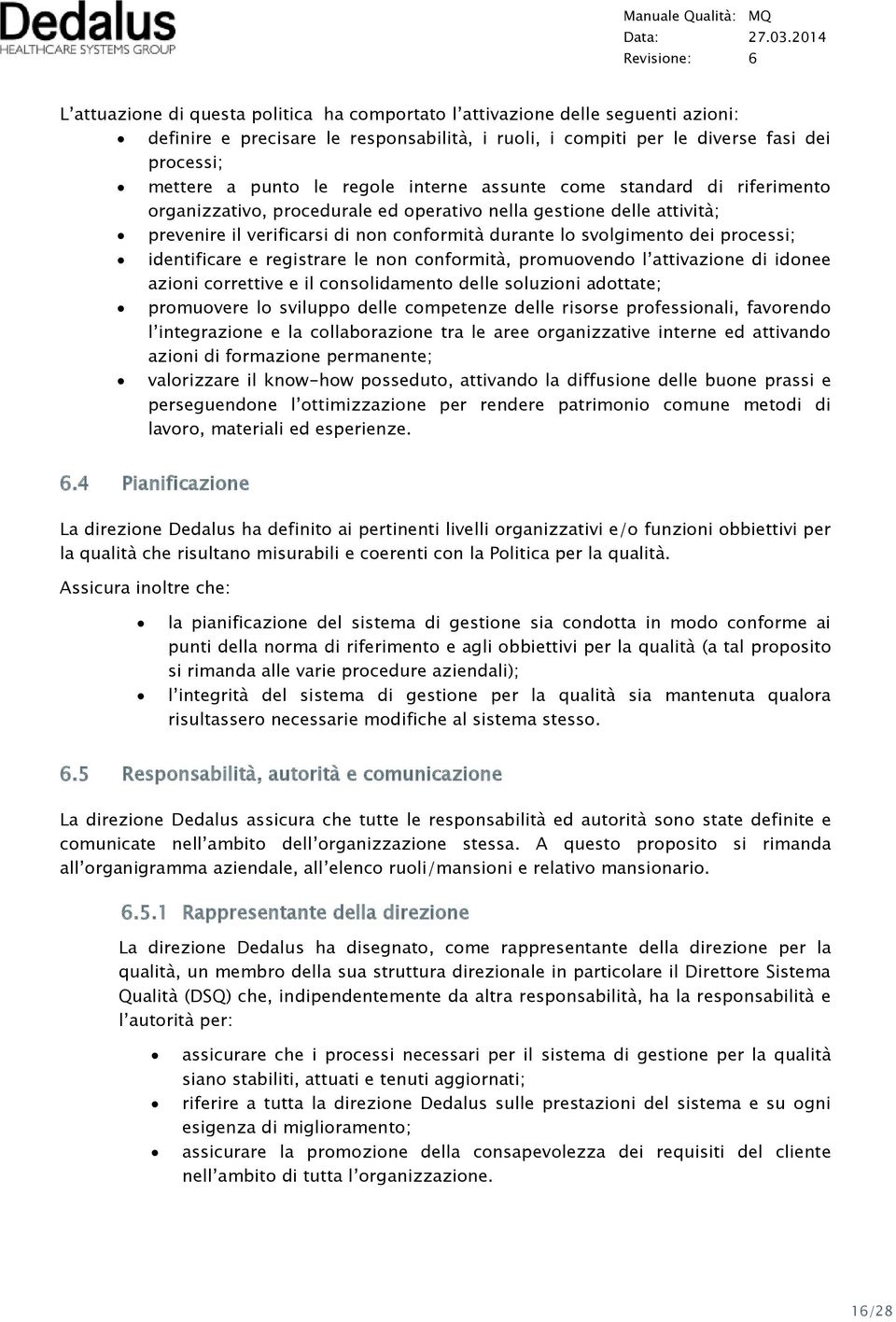 processi; identificare e registrare le non conformità, promuovendo l attivazione di idonee azioni correttive e il consolidamento delle soluzioni adottate; promuovere lo sviluppo delle competenze