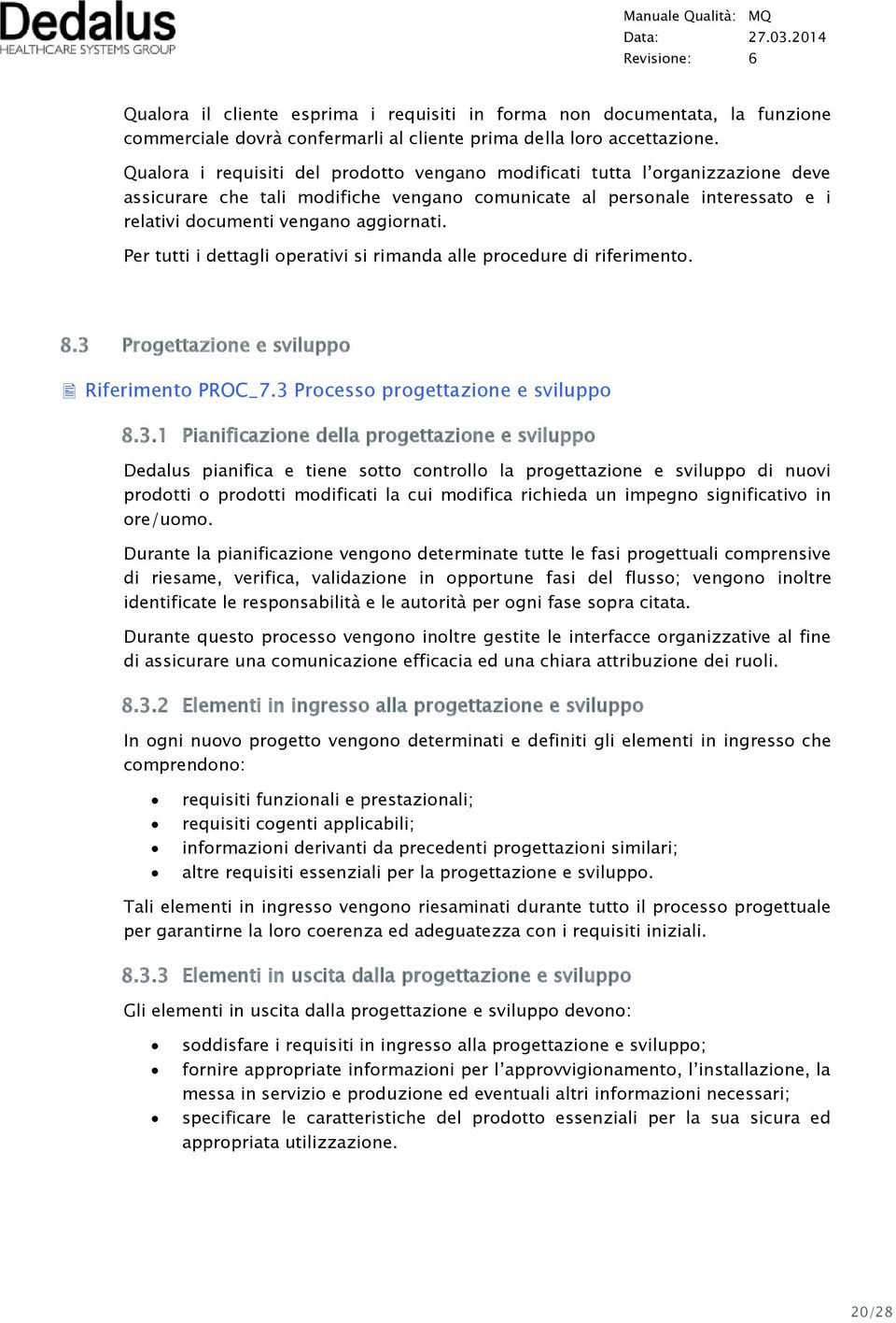 Per tutti i dettagli operativi si rimanda alle procedure di riferimento. 8.3 