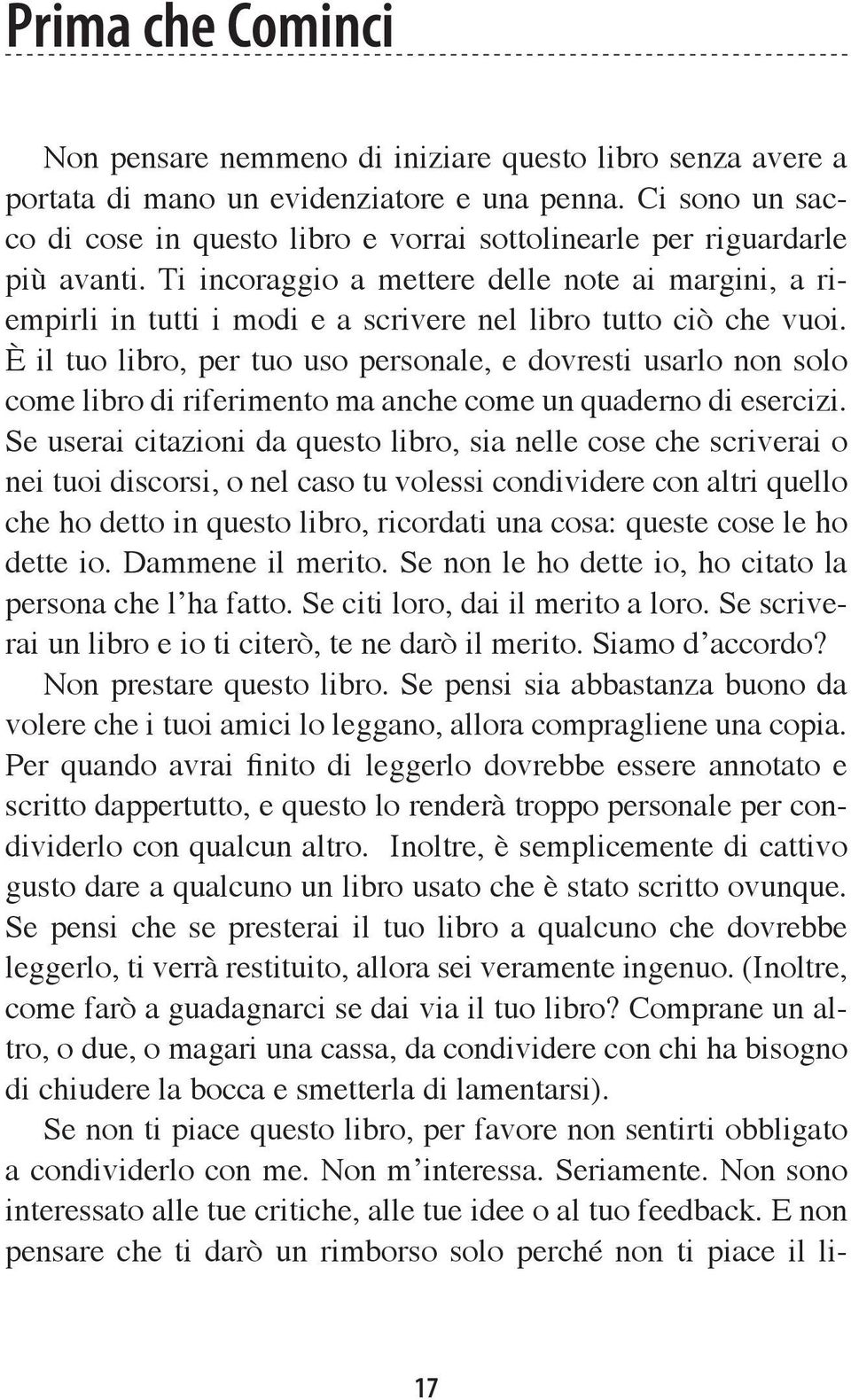 Ti incoraggio a mettere delle note ai margini, a riempirli in tutti i modi e a scrivere nel libro tutto ciò che vuoi.