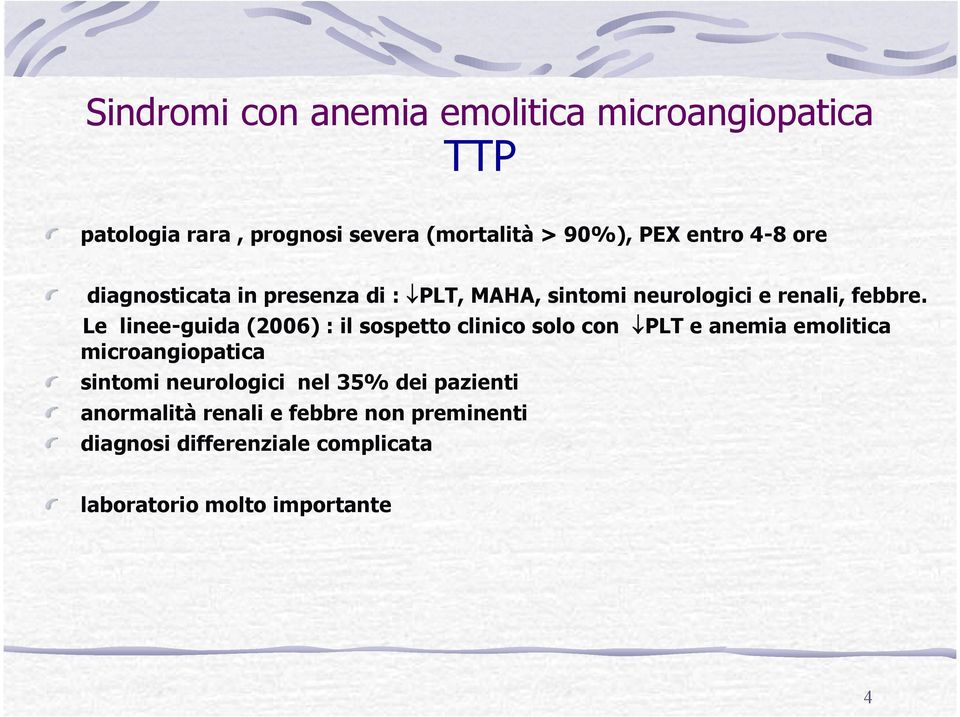 Le linee-guida (2006) : il sospetto clinico solo con ØPLT e anemia emolitica microangiopatica sintomi