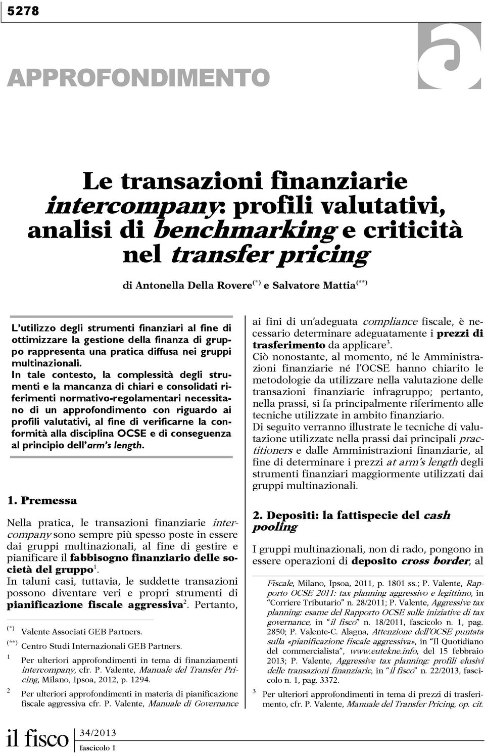 In tale contesto, la complessità degli strumenti e la mancanza di chiari e consolidati riferimenti normativo-regolamentari necessitano di un approfondimento con riguardo ai profili valutativi, al