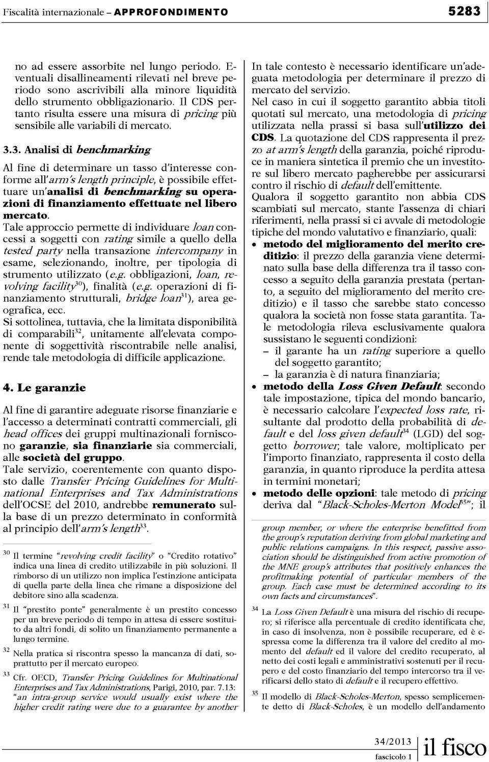 Il CDS pertanto risulta essere una misura di pricing più sensibile alle variabili di mercato. 3.