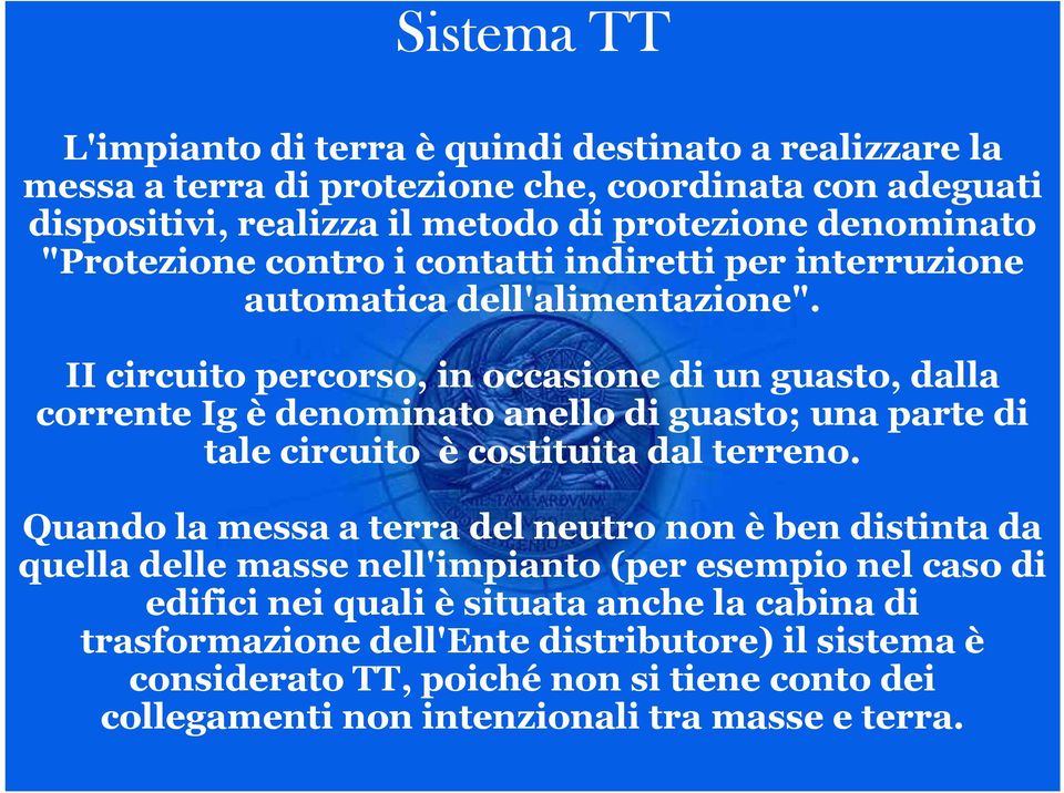 II circuito percorso, in occasione di un guasto, dalla corrente Ig è denominato anello di guasto; una parte di tale circuito è costituita dal terreno.