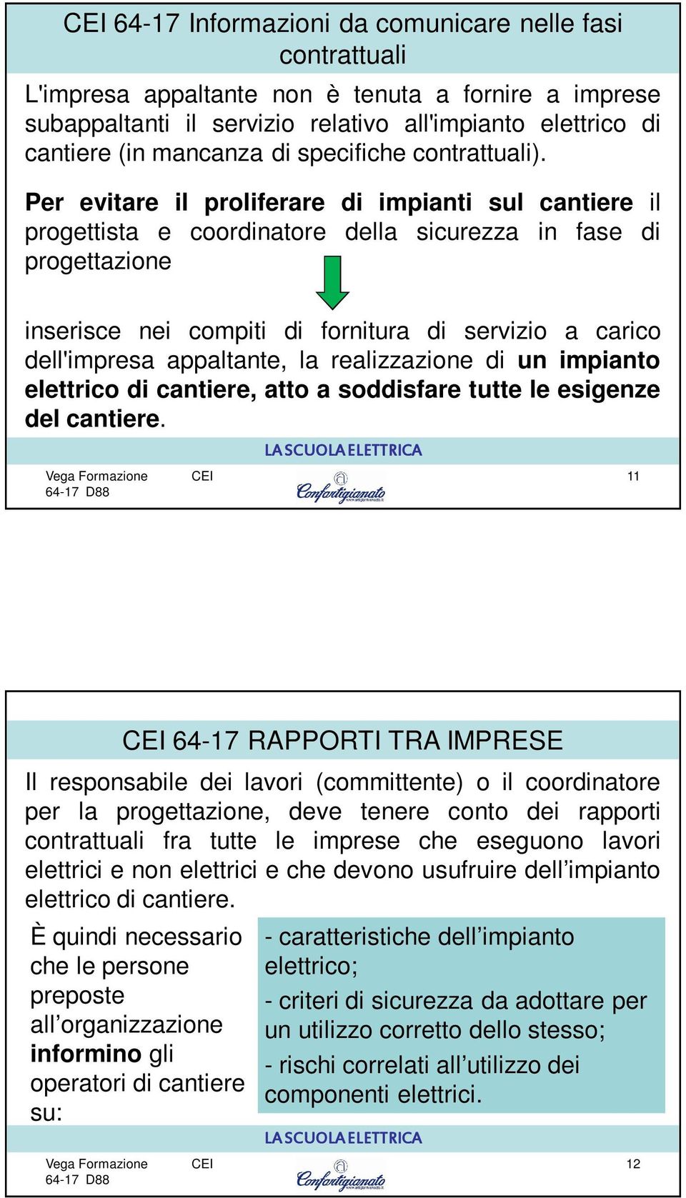 Per evitare il proliferare di impianti sul cantiere il progettista e coordinatore della sicurezza in fase di progettazione inserisce nei compiti di fornitura di servizio a carico dell'impresa