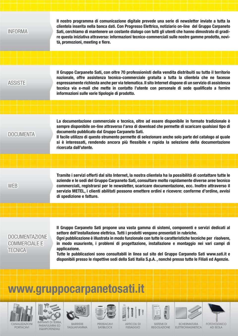 informazioni tecnico-coerciali sulle nostre gae prodotto, novità, promozioni, meeting e fiere.